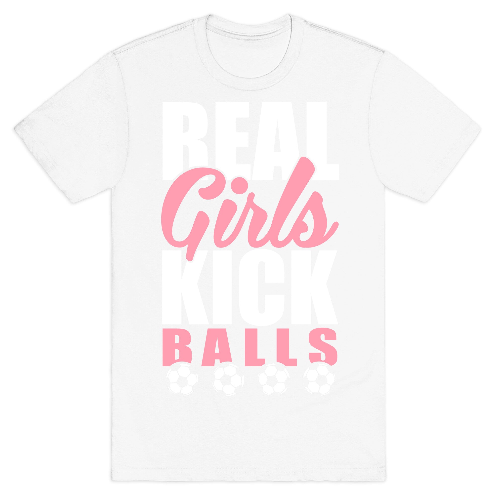 Real Girls Kick Balls T-Shirt